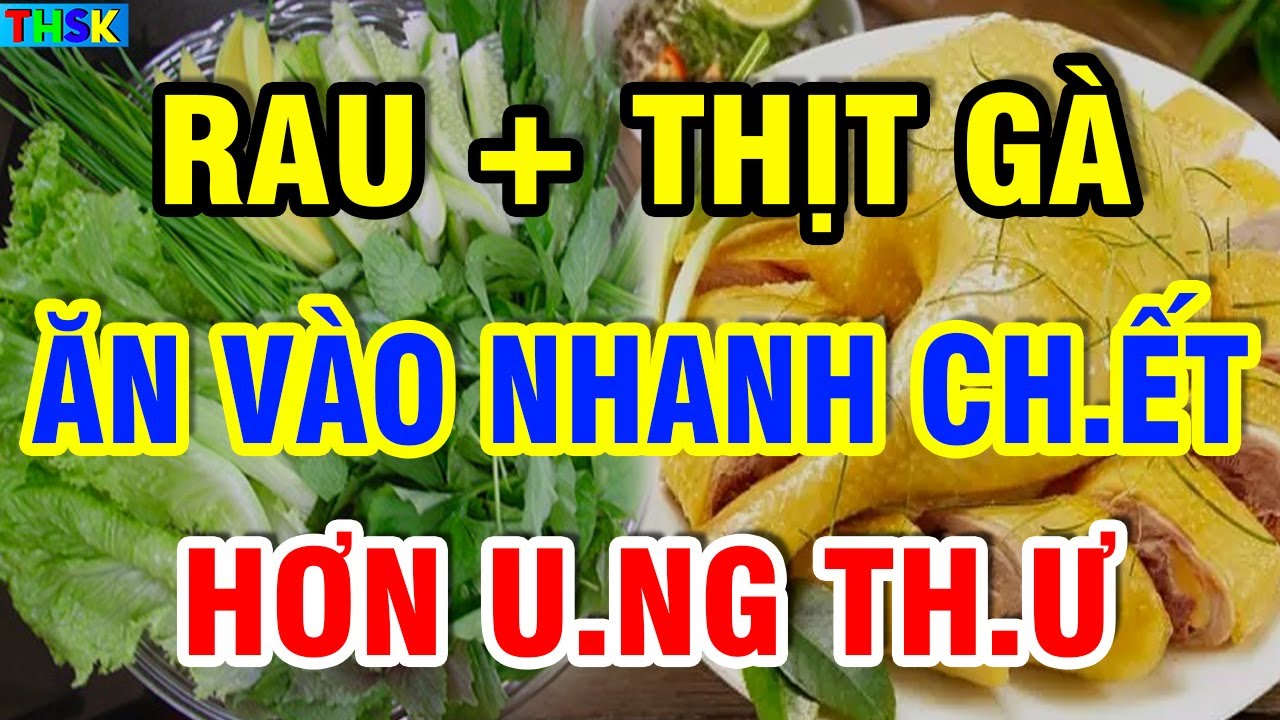 Cấm Ăn Thịt Gà Vs Rau Này Kẻo NHANH CH.ẾT Hơn U.NG TH.Ư?| THSK