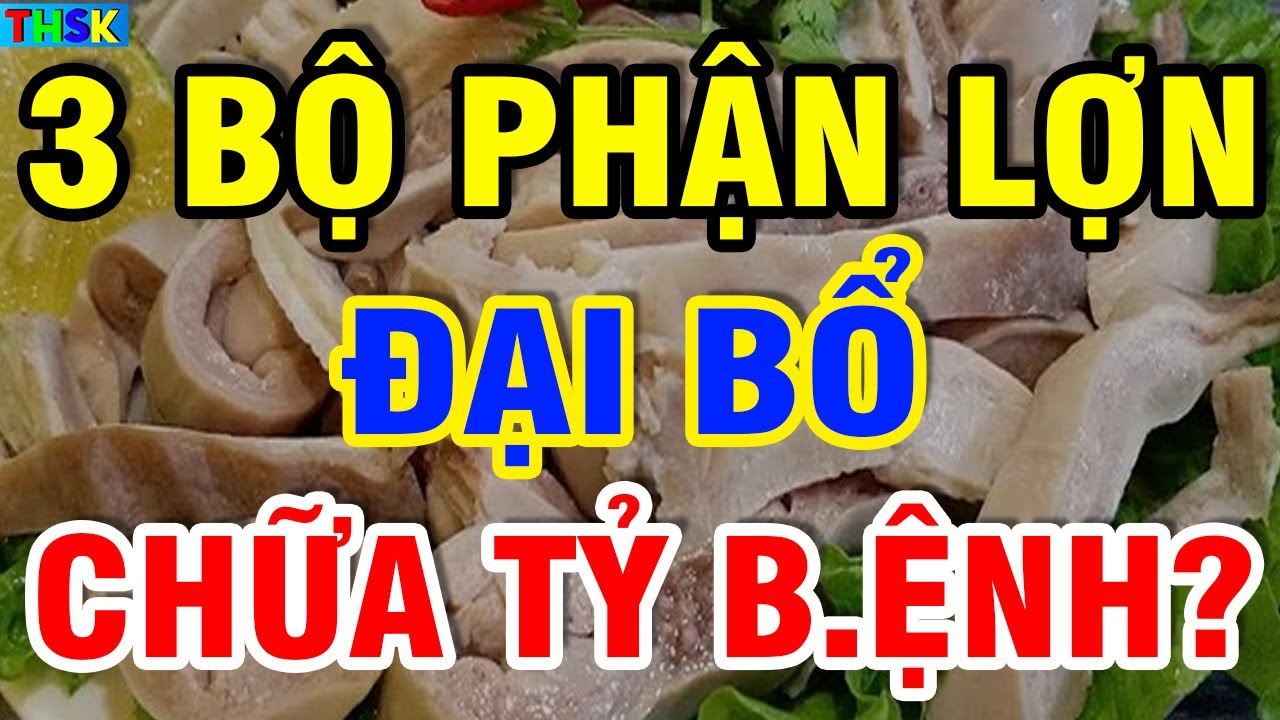 Người Đến Tuổi 50 Cứ Ăn 3 BỘ PHẬN NÀY CỦA LỢN Sẽ Sống RẤT THỌ, KHỎE NHƯ VOI?| THSK