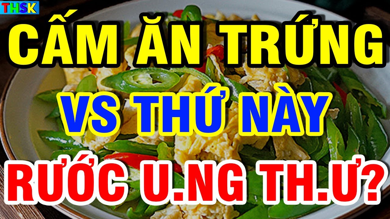 BS Cảnh Báo CẤM ĂN TRỨNG VS Thứ Này Kẻo PH Á G AN TH ẬN, U NG TH Ư Thọ Non?| THSK