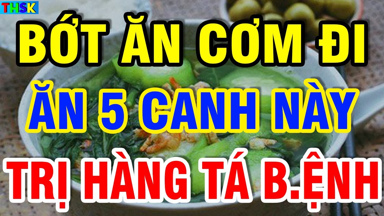 Bớt Cơm Đi, Sau Tuổi 50 Cứ Ăn Nhiều 5 LOẠI CANH Này, G.an Th.ận Khoẻ Như Voi, Sống Rất Thọ| THSK