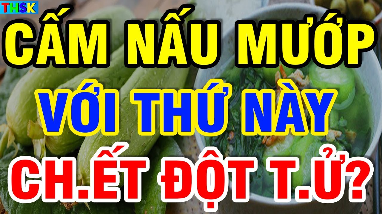 Tuyệt Đối Cấm Ăn MƯỚP Với Thứ NÀY Kẻo S.inh B.ệnh U.ng Th.ư Thọ Non?| THSK