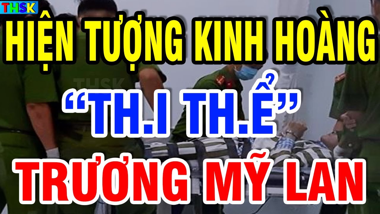 NÓNG: Hiện Tượng Kinh Hoàng Xảy Ra Trên TH.I TH.Ể TRƯƠNG MỸ LAN Sau Khi Bị T.ử H.ình?| THSK