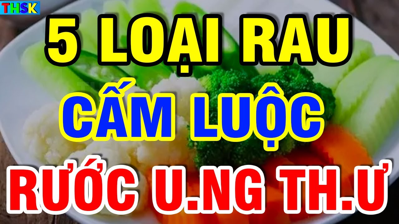 BS Cảnh Báo 5 LOẠI RAU CẤM LUỘC Kẻo Ăn Vào PHÁ G.AN TH.ẬN U.NG TH.Ư Thọ Non?