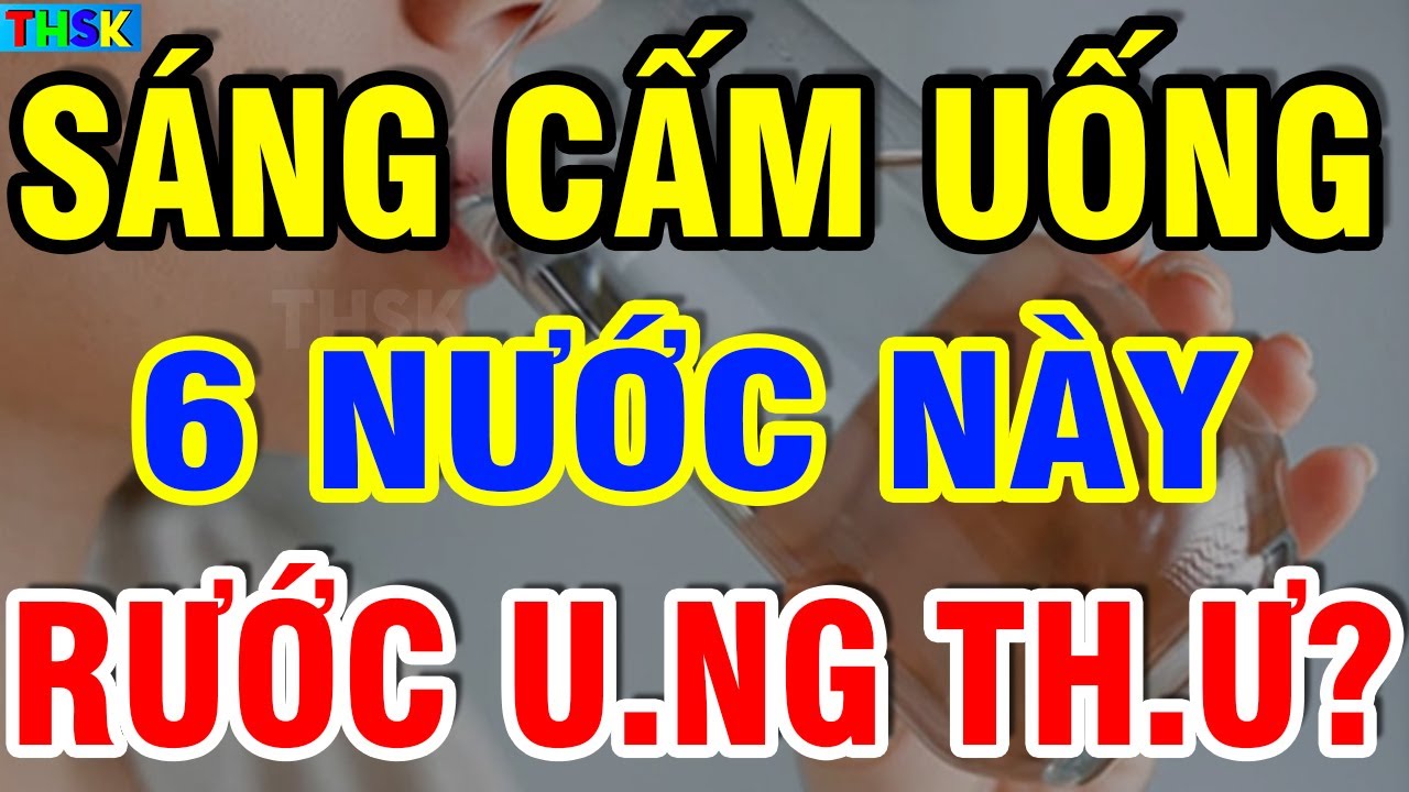 TIEM THSK 1694 6 Sáng Ngủ Dậy CẤM UỐNG 5 LOẠI NƯỚC Này Kẻo Ch ết Đ ột T Ử