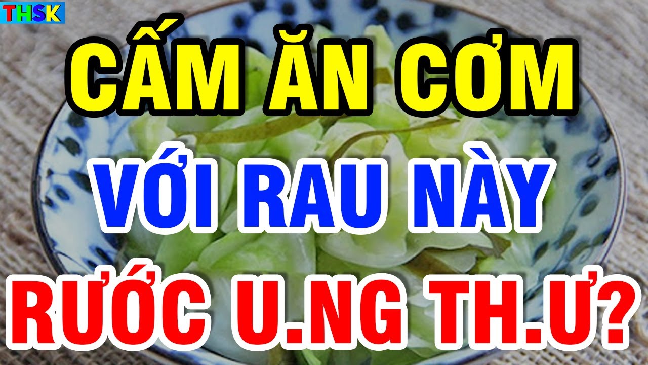 Buổi Tối CẤM ĂN CƠM VỚI 5 LOẠI RAU NÀY Kẻo Rước U.NG TH.Ư THỌ NON?| THSK