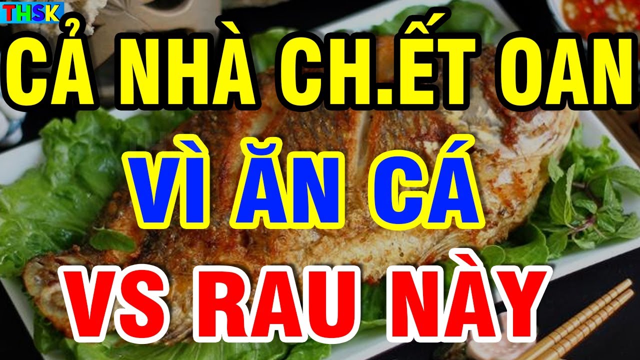 BS Cảnh Báo CẤM ĂN CÁ VS 5 THỨ NÀY Kẻo Phá G AN THẬN U.NG TH Ư Thọ Non?| THSK