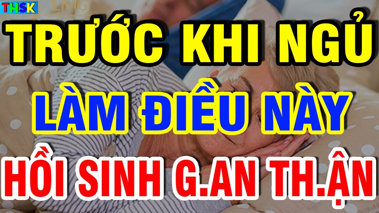 Trước Khi Ngủ Bỏ Ra 3P Làm Điều Này Sẽ HỒI SINH G AN TH ẬN, Ngủ Say Như Ch ết