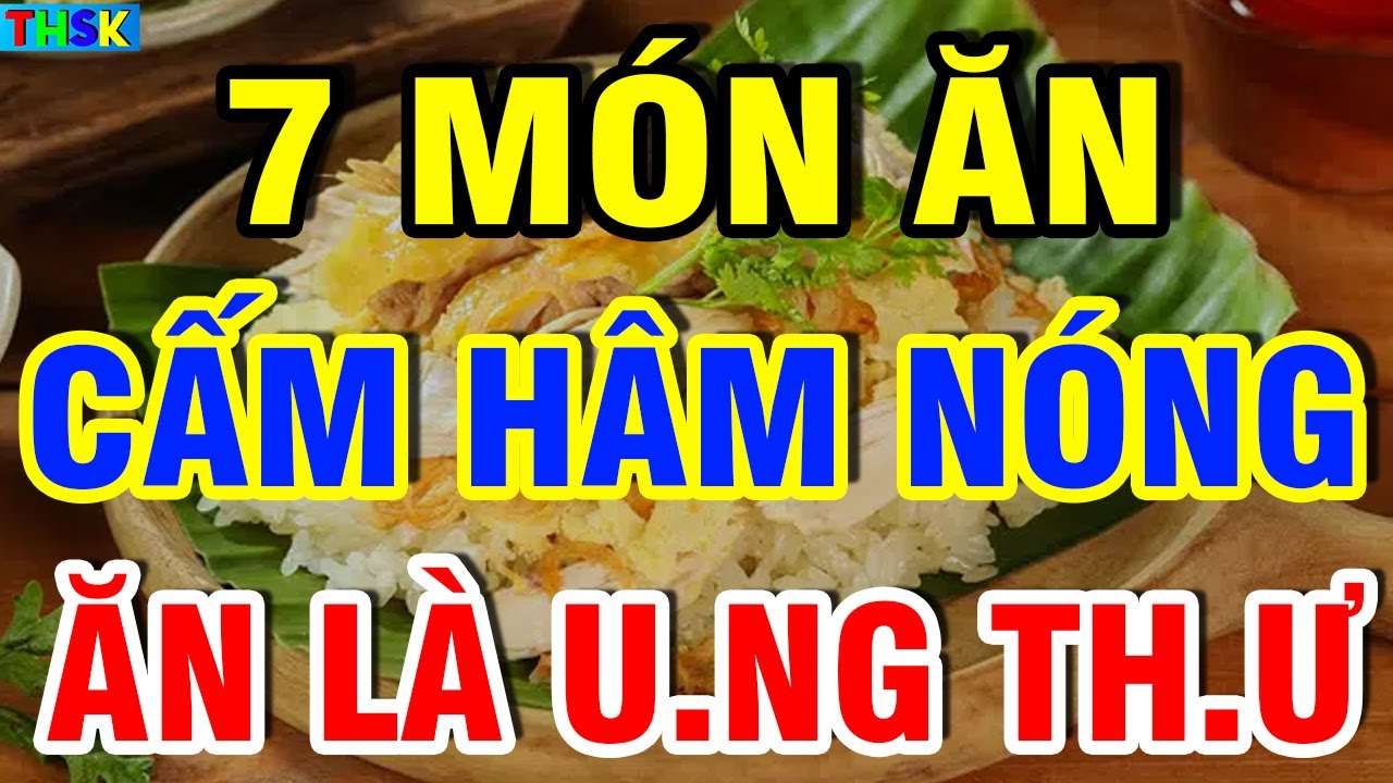 CẢNH BÁO 7 Món Ăn Cấm HÂM NÓNG Kẻo Ăn Vào SINH B.ỆNH U.NG TH.Ư Ch.ết Oan?