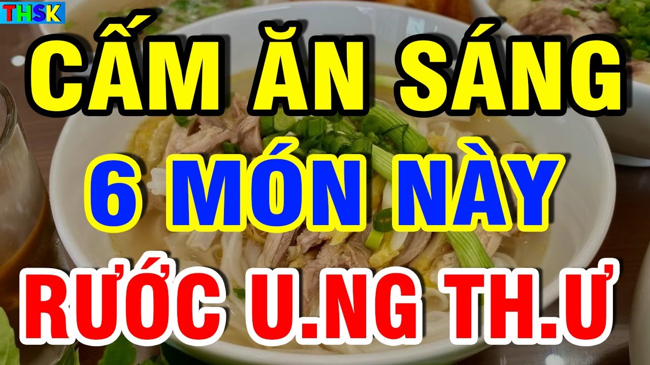 Buổi Sáng CẤM ĂN 6 MÓN NÀY Kẻo H.ỏng G.an Th.ận, THỌ NON?| THSK