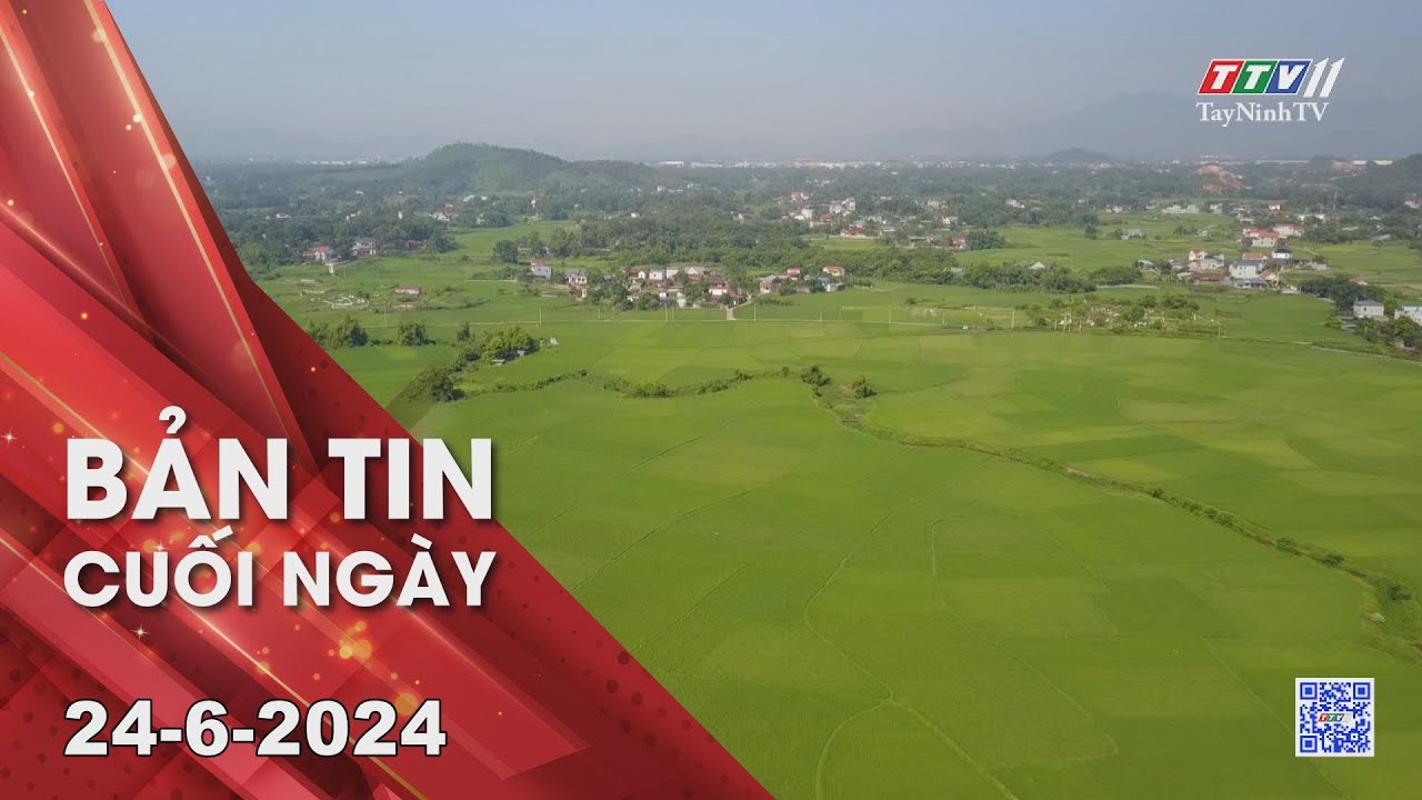 Bản tin cuối ngày 24-6-2024 | Tin tức hôm nay | TayNinhTV