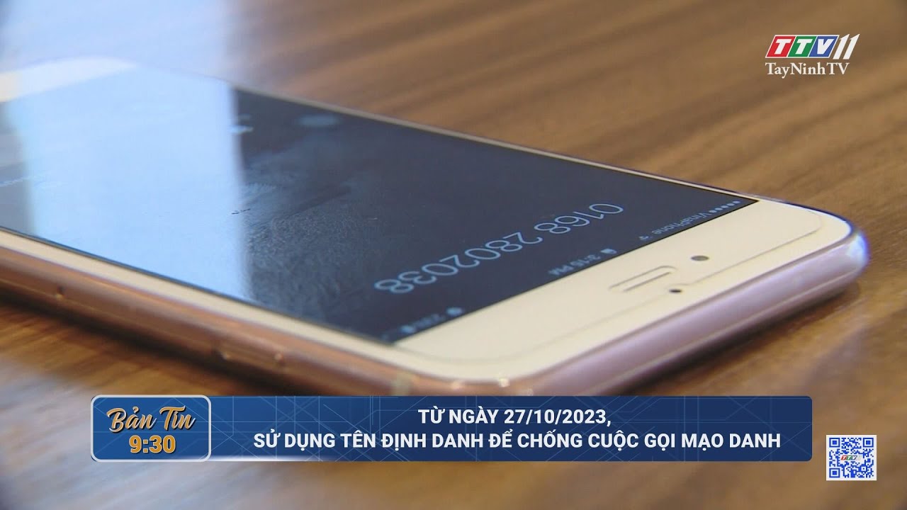 Từ ngày 27/10/2023, sử dụng tên định danh để chống cuộc gọi mạo danh | TayNinhTV