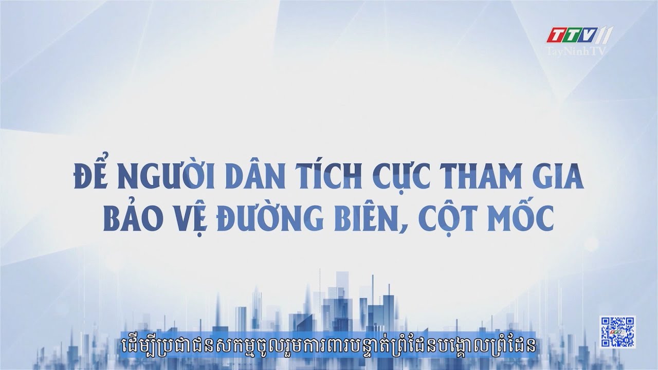 Để người dân tích cực tham gia bảo vệ đường biên, cột mốc | Vì chủ quyền an ninh biên giới