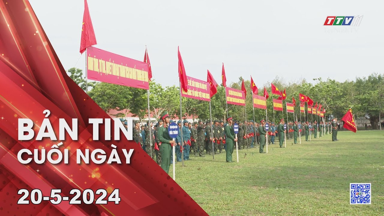 Bản tin cuối ngày 20-5-2024 | Tin tức hôm nay | TayNinhTV