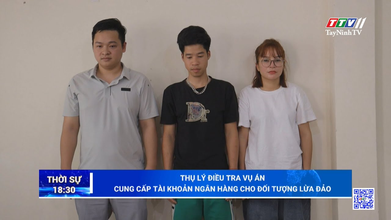 Thụ lý điều tra vụ án cung cấp tài khoản ngân hàng cho đối tượng lừa đảo | TayNinhTV