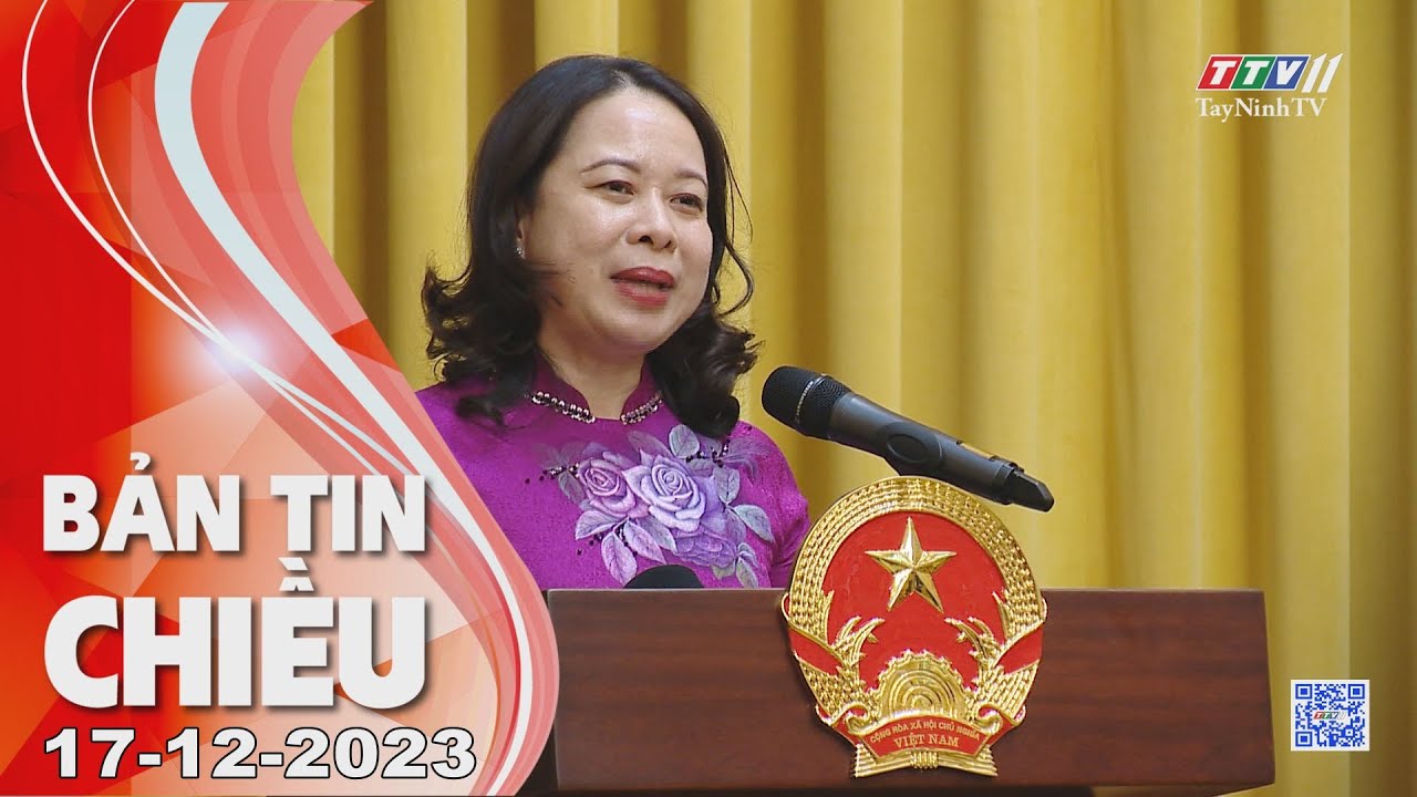 🛑Bản tin chiều 17-12-2023 | Tin tức hôm nay | TayNinhTV