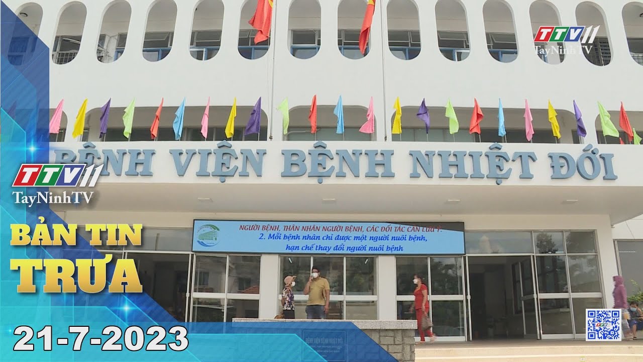 🛑Bản tin trưa 21-7-2023 | Tin tức hôm nay | TayNinhTV