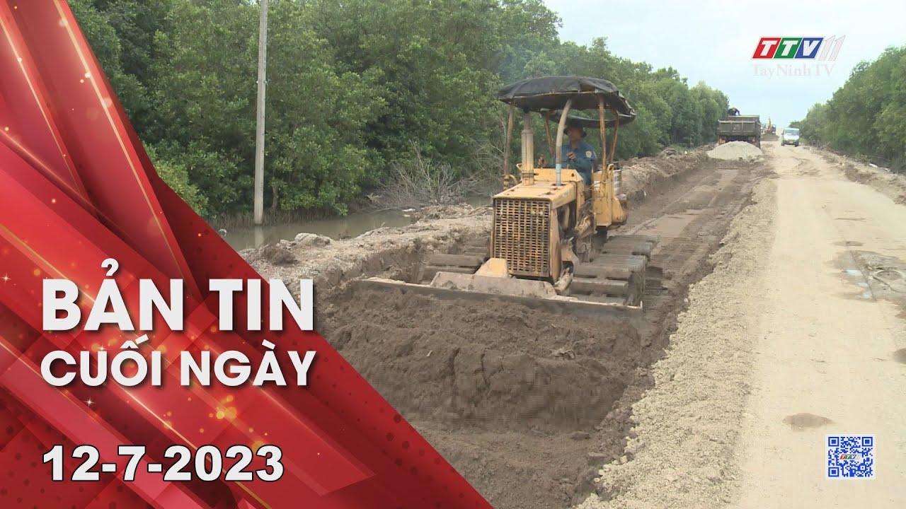 Bản tin cuối ngày 12-7-2023 | Tin tức hôm nay | TayNinhTV