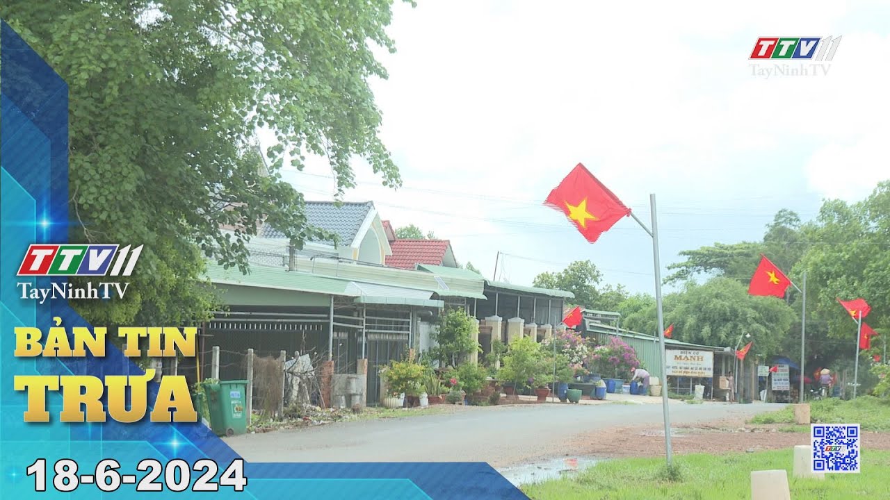 🛑Bản tin trưa 18-6-2024 | Tin tức hôm nay | TayNinhTV