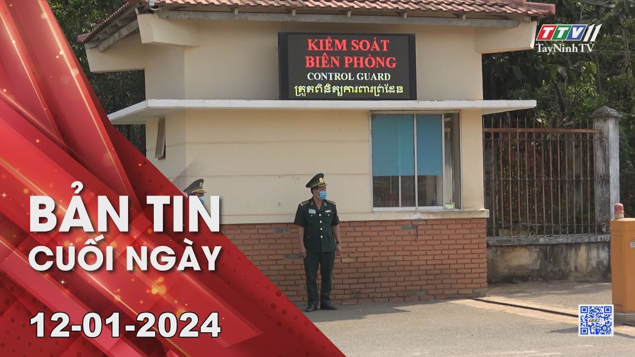 🛑Bản tin cuối ngày 12-01-2024 | Tin tức hôm nay | TayNinhTV