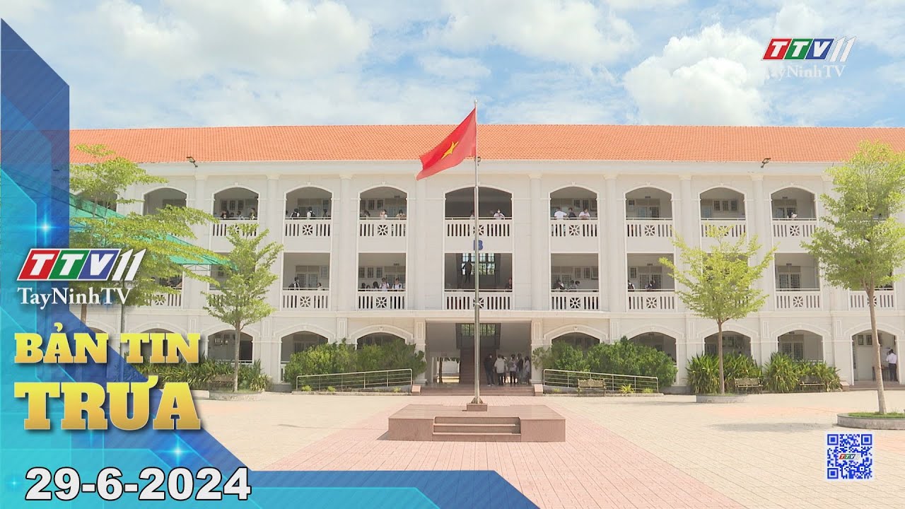 🛑Bản tin trưa 29-6-2024 | Tin tức hôm nay | TayNinhTV