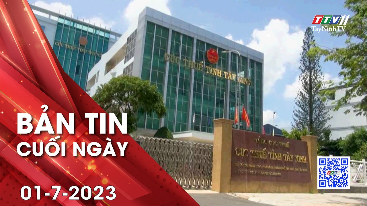 Bản tin cuối ngày 01-7-2023 | Tin tức hôm nay | TayNinhTV