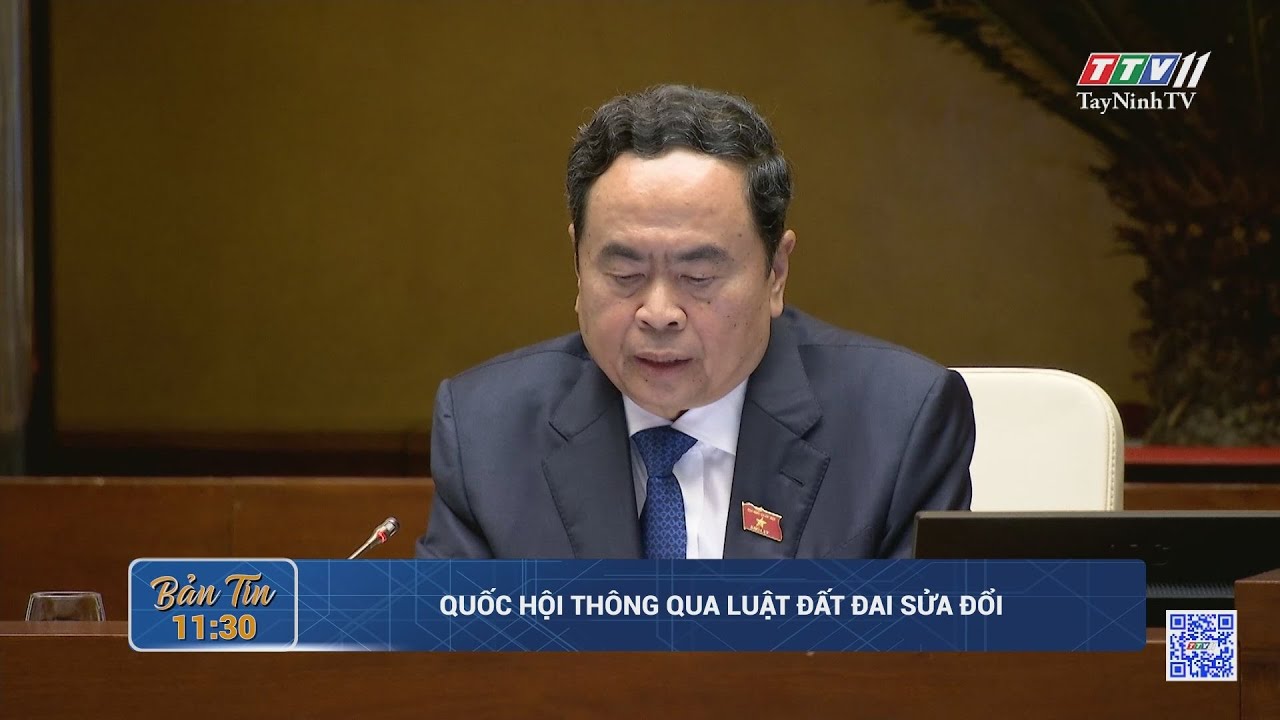 Quốc hội thông qua luật đất đai sửa đổi | HOẠT ĐỘNG ĐOÀN ĐBQH | TayNinhTV