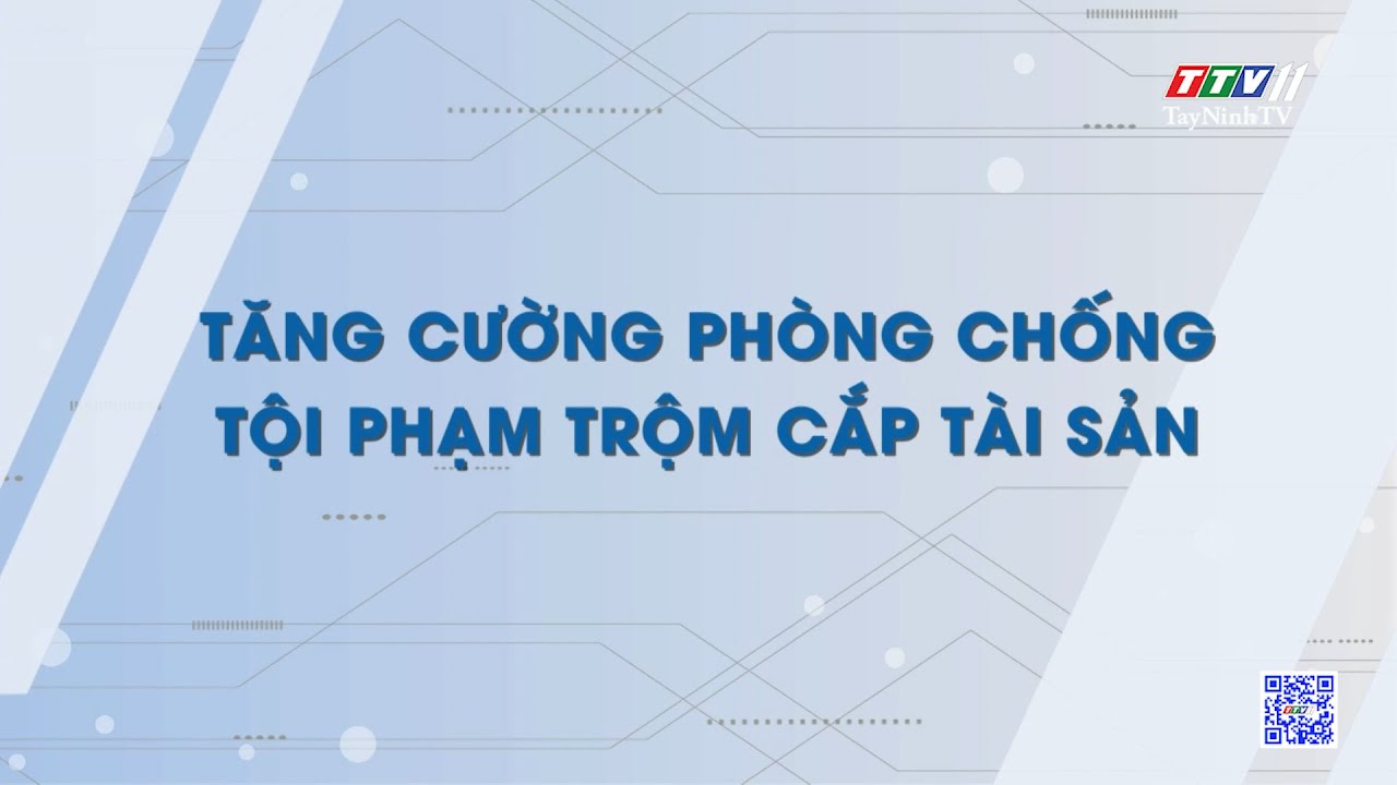 Tăng cường phòng chống tội phạm tr,ộ,m cắ,p t,à,i s,ả,n | Tiếng nói cử tri | TayNinhTV