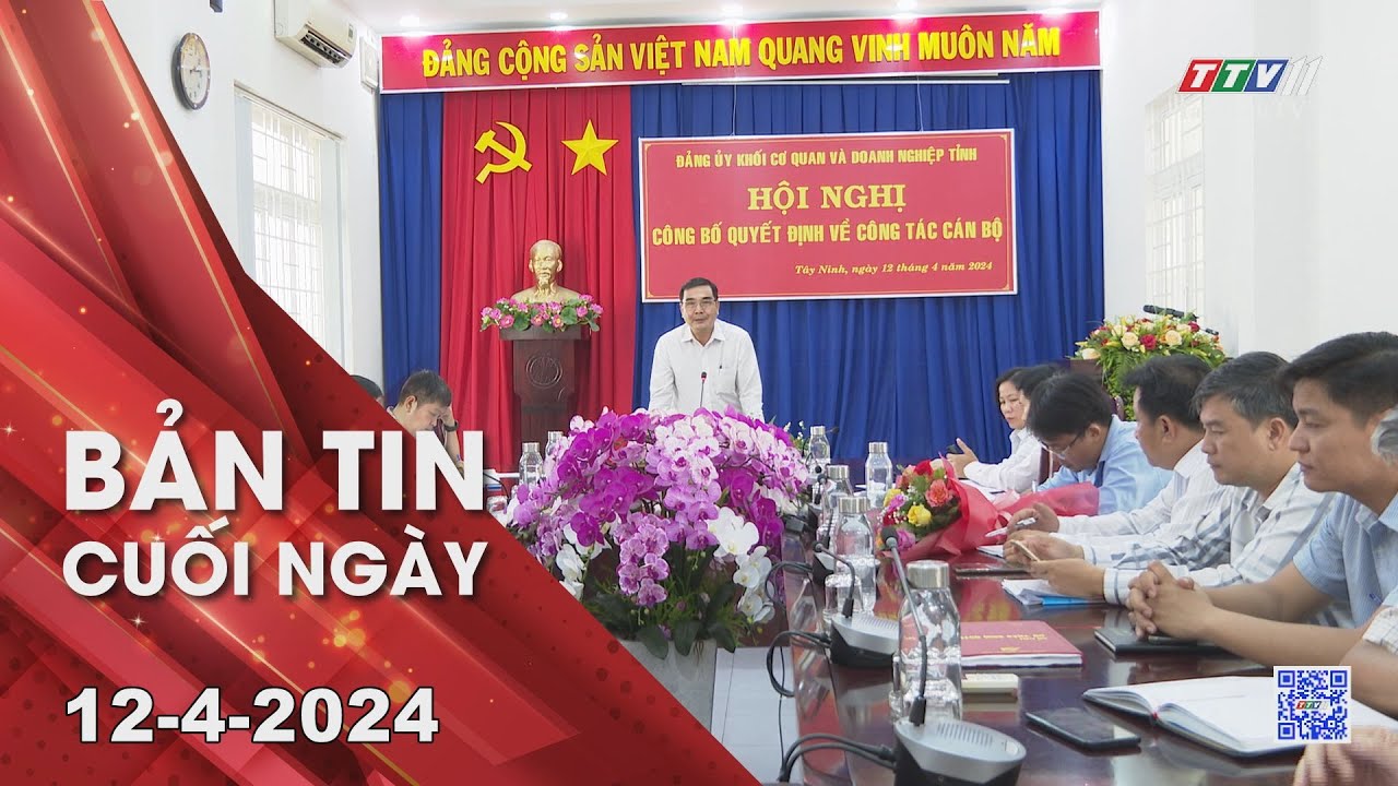 Bản tin cuối ngày 12-4-2024 | Tin tức hôm nay | TayNinhTV