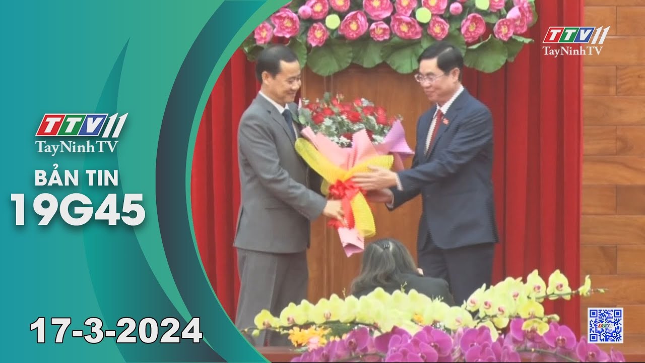 🛑Bản tin 19G45 | 17-3-2024 | Tin tức hôm nay | TayNinhTV