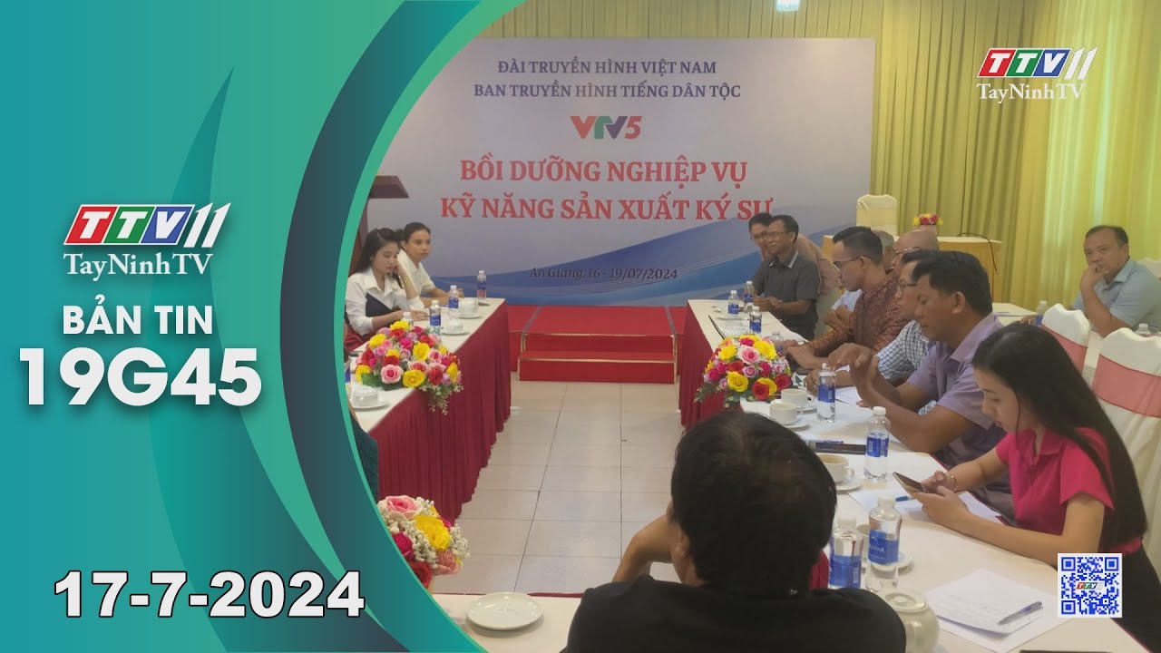 🛑Bản tin 19G45 | 17-7-2024 | Tin tức hôm nay | TayNinhTV