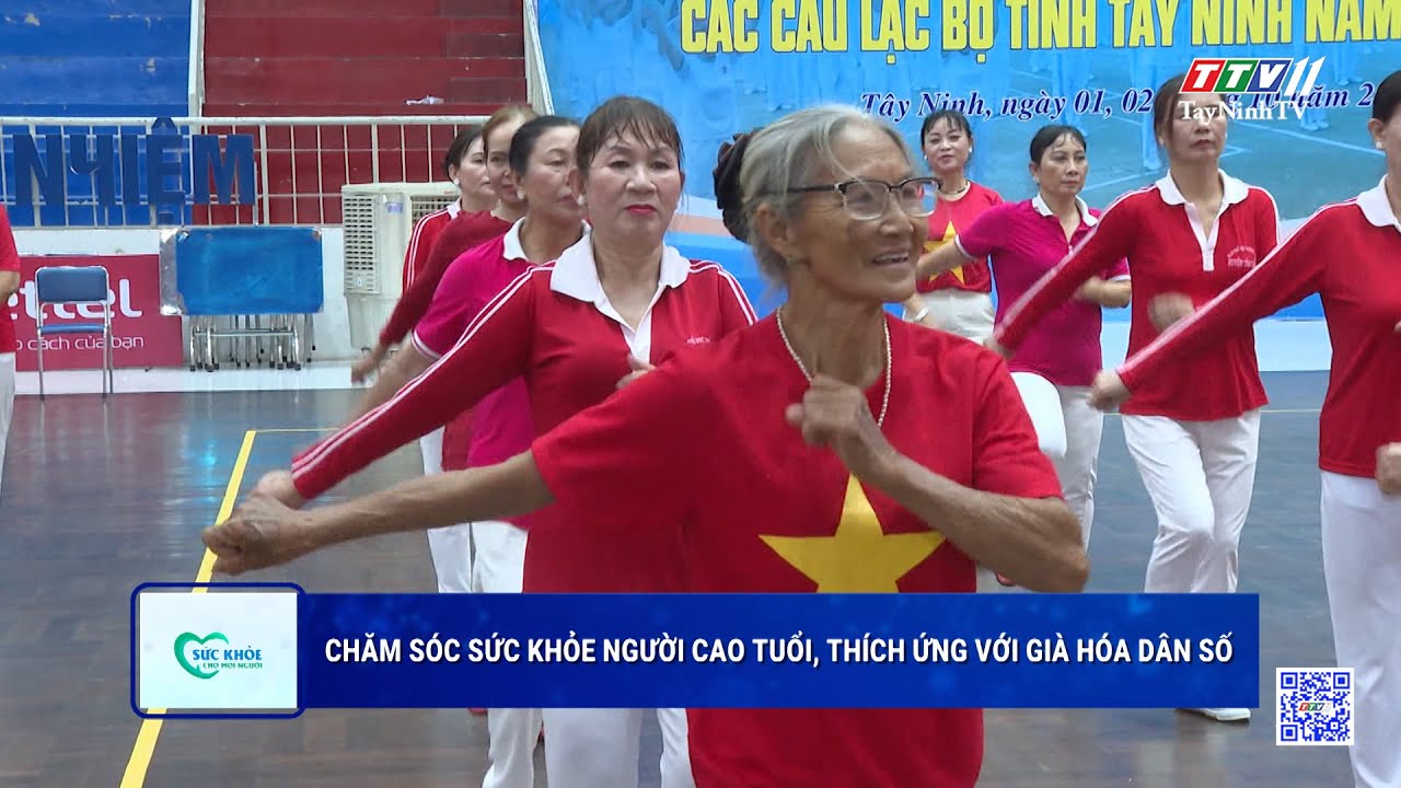 Chăm sóc sức khỏe người cao tuổi, thích ứng với già hóa dân số | Sức khỏe cho mọi người | TayNinhTV