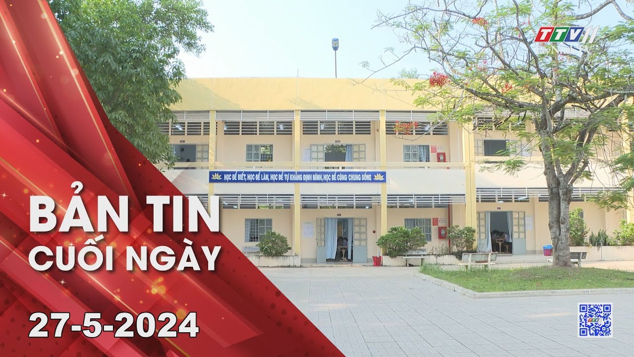 Bản tin cuối ngày 27-5-2024 | Tin tức hôm nay | TayNinhTV