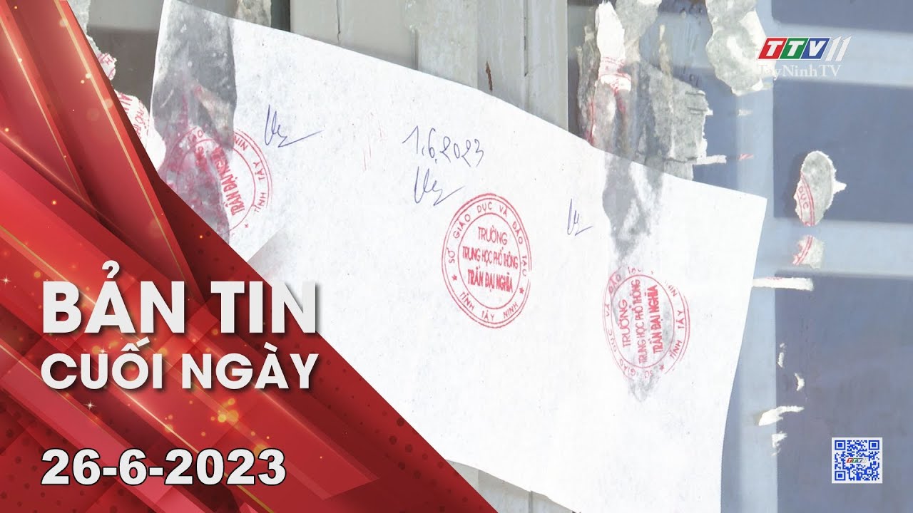 Bản tin cuối ngày 26-6-2023 | Tin tức hôm nay | TayNinhTV