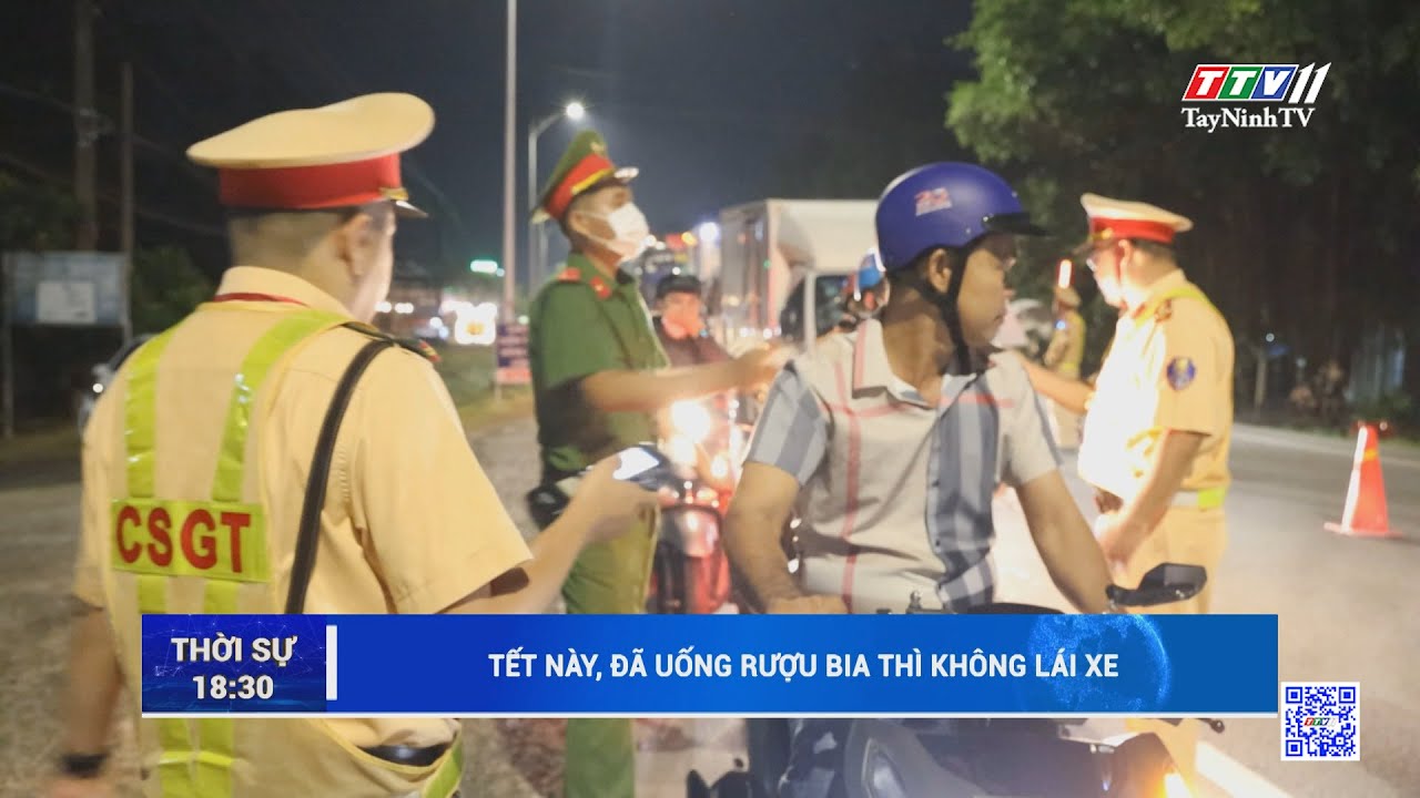 Tết này, đã uống rượu bia thì không lái xe | TayNinhTV