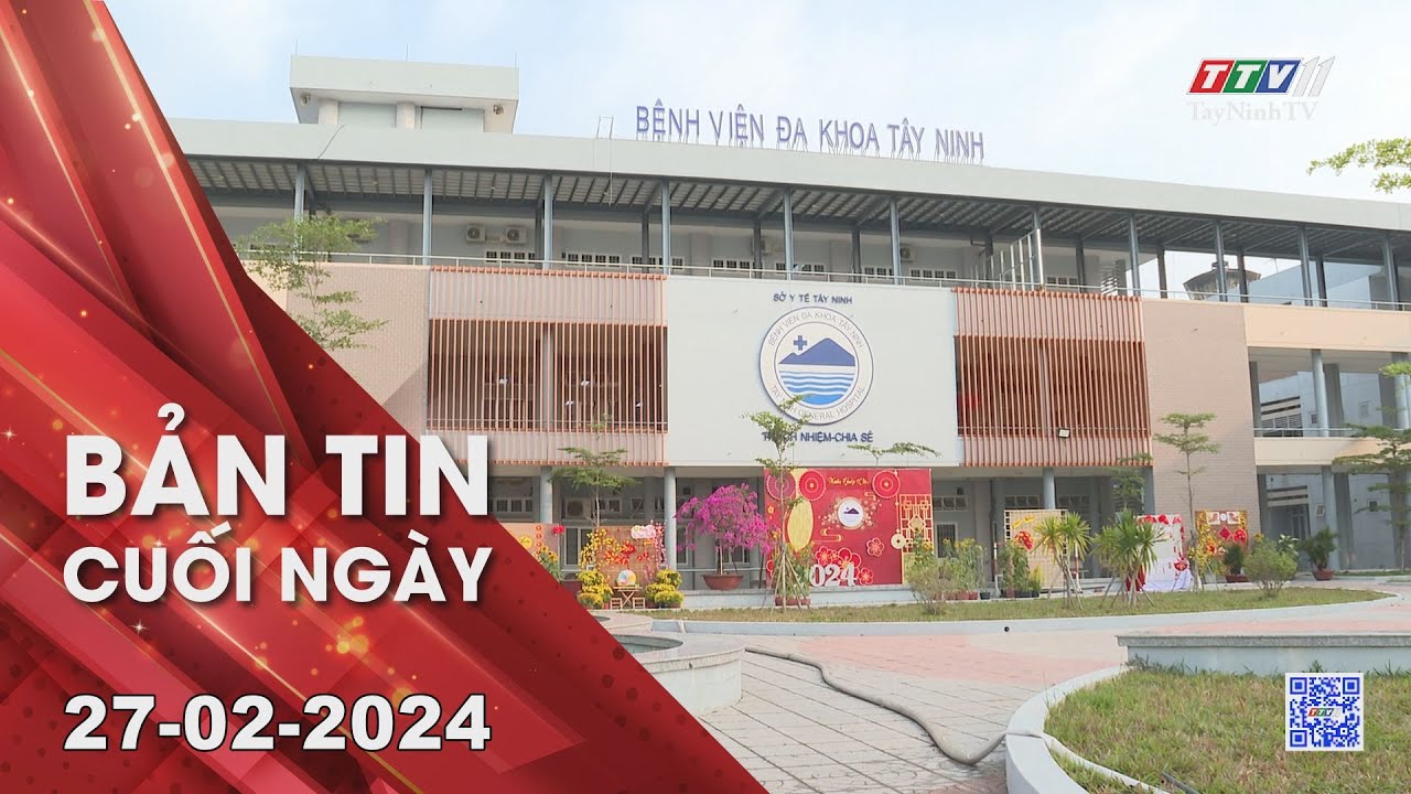 Bản tin cuối ngày 27-02-2024 | Tin tức hôm nay | TayNinhTV