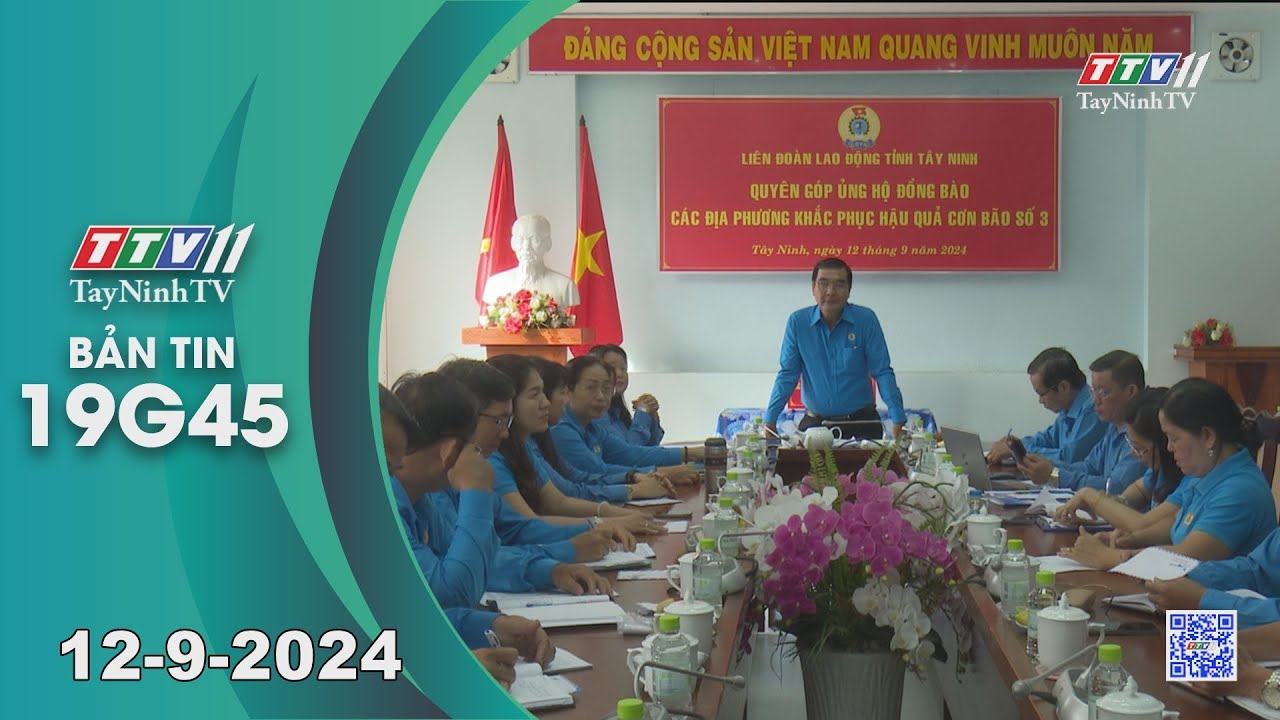 🛑Bản tin 19G45 | 12-9-2024 | Tin tức hôm nay | TayNinhTV