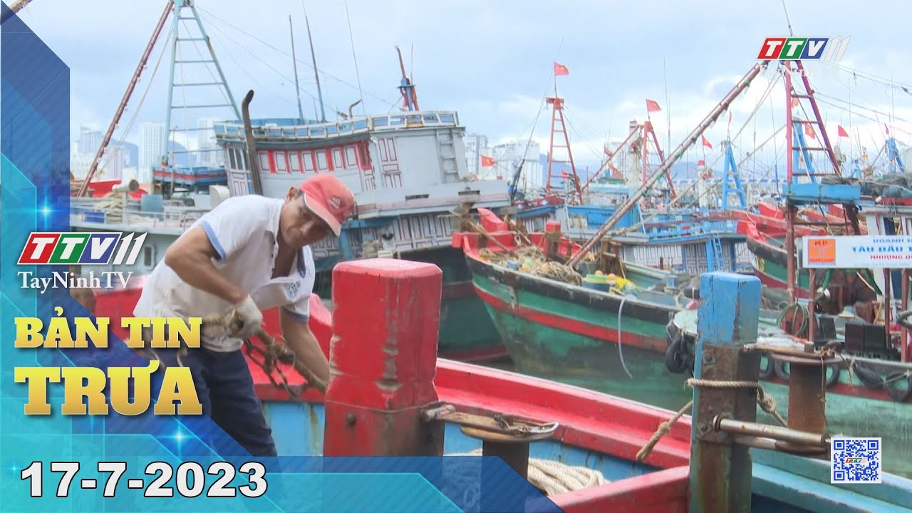 🛑Bản tin trưa 17-7-2023 | Tin tức hôm nay | TayNinhTV