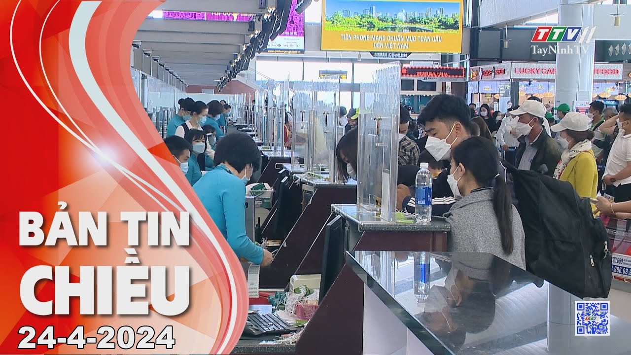 🛑Bản tin chiều 24-4-2024 | Tin tức hôm nay | TayNinhTV