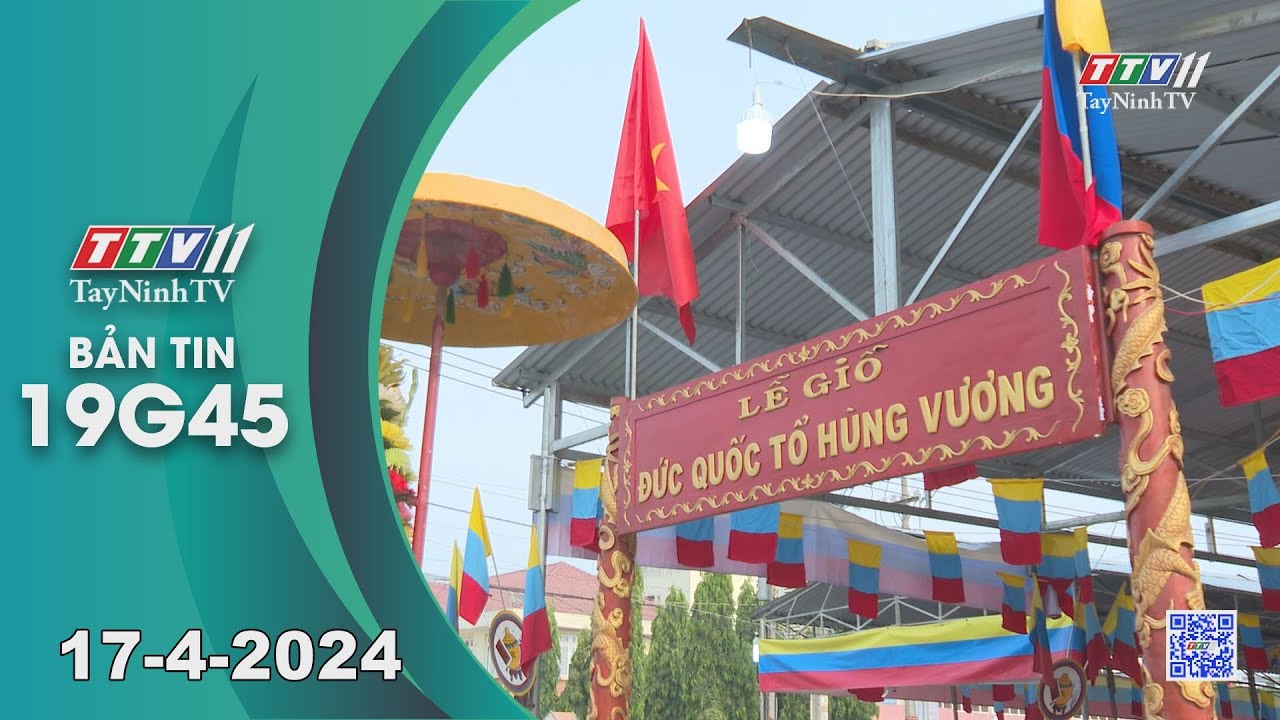 🛑Bản tin 19G45 | 17-4-2024 | Tin tức hôm nay | TayNinhTV