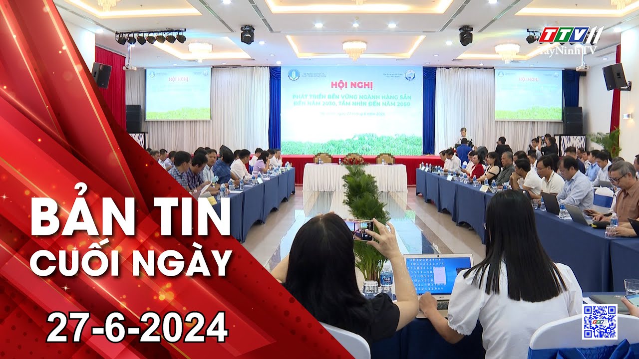 Bản tin cuối ngày 27-6-2024 | Tin tức hôm nay | TayNinhTV