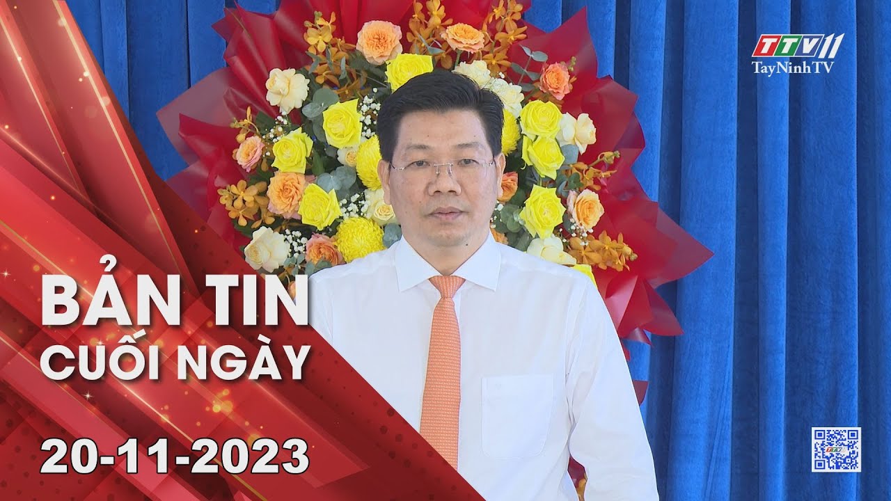 Bản tin cuối ngày 20-11-2023 | Tin tức hôm nay | TayNinhTV