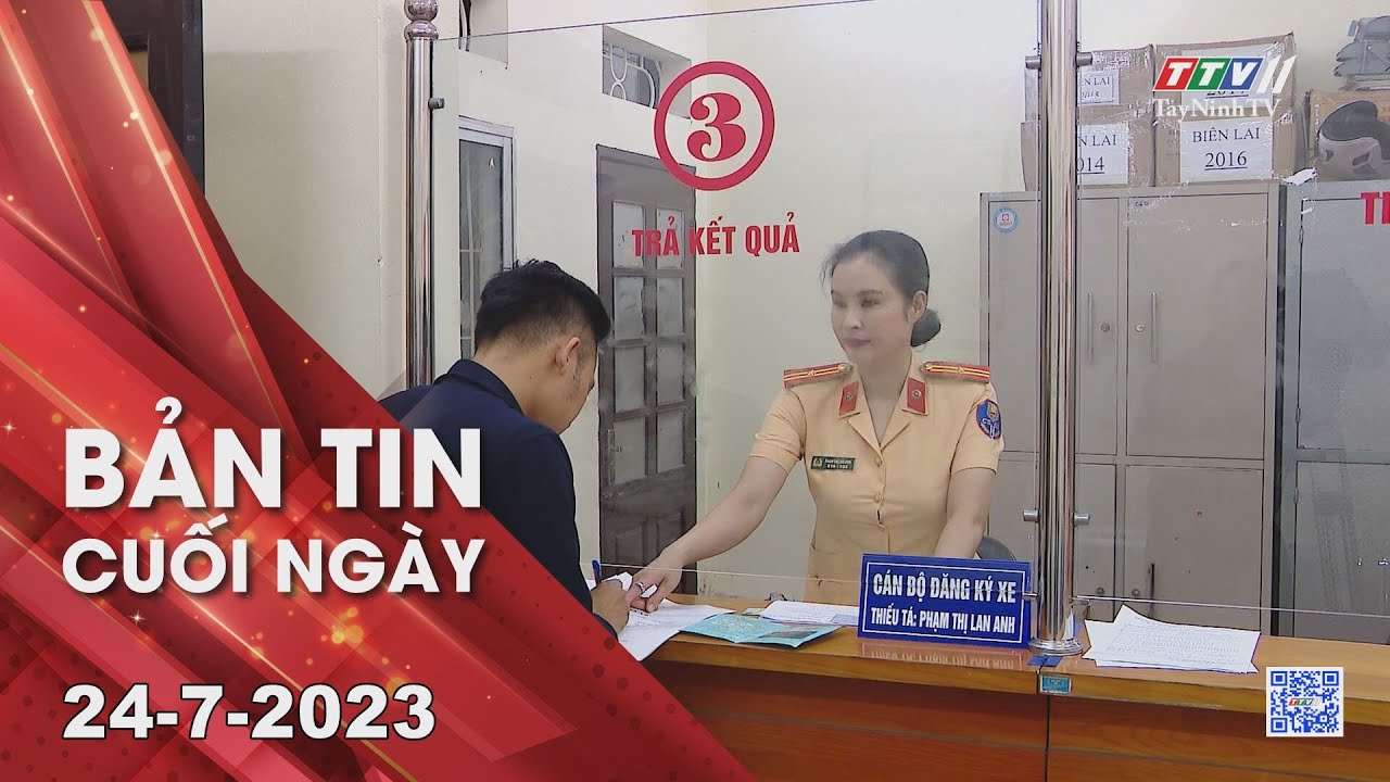 Bản tin cuối ngày 24-7-2023 | Tin tức hôm nay | TayNinhTV