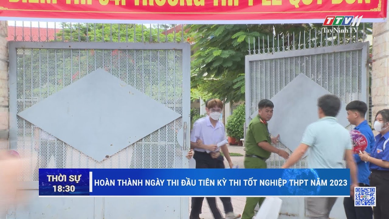 Hoàn thành ngày thi đầu tiên kỳ thi tốt nghiệp THPT năm 2023 | TayNinhTV