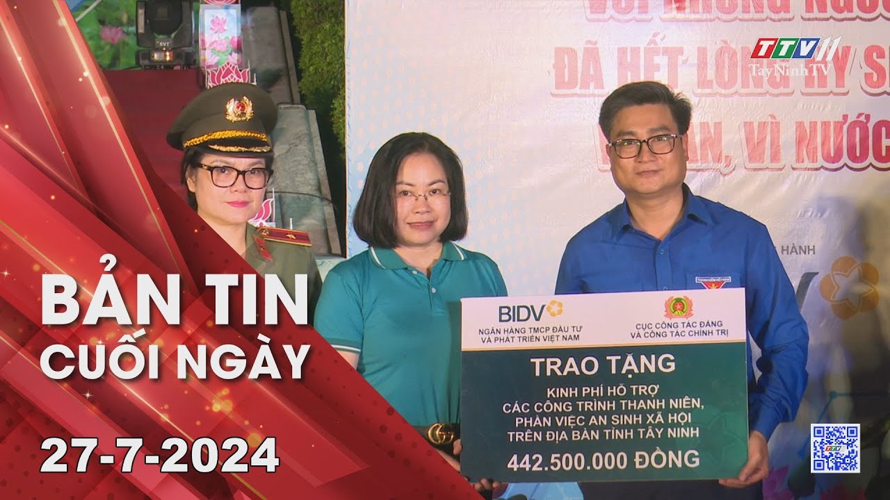 Bản tin cuối ngày 27-7-2024 | Tin tức hôm nay | TayNinhTV