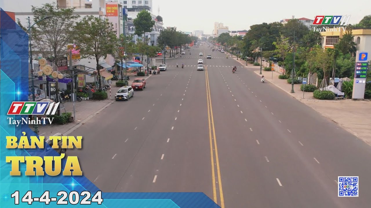 🛑Bản tin trưa 14-4-2024 | Tin tức hôm nay | TayNinhTV