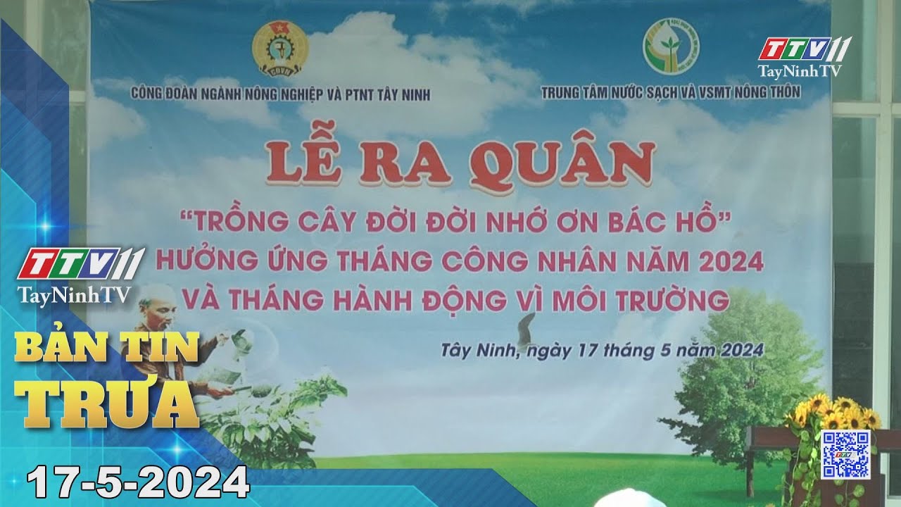 🛑Bản tin trưa 17-5-2024 | Tin tức hôm nay | TayNinhTV