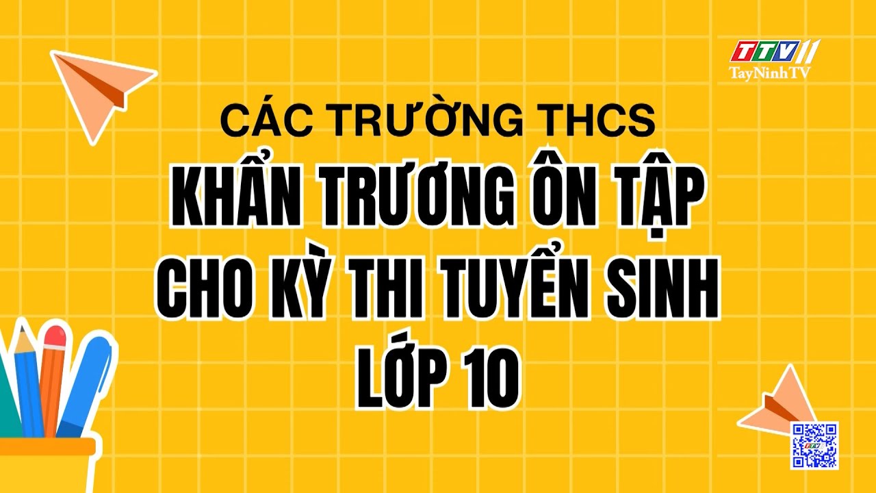 Các trường THCS khẩn trương ôn tập cho kỳ thi tuyển sinh lớp 10 | GIÁO DỤC ĐÀO TẠO | TayNinhTV