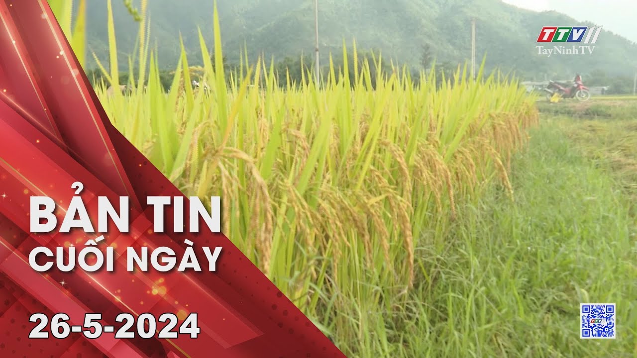 Bản tin cuối ngày 26-5-2024 | Tin tức hôm nay | TayNinhTV