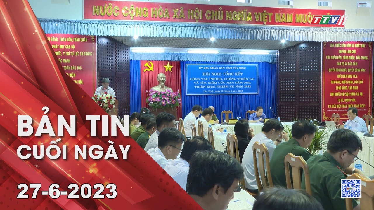 Bản tin cuối ngày 27-6-2023 | Tin tức hôm nay | TayNinhTV