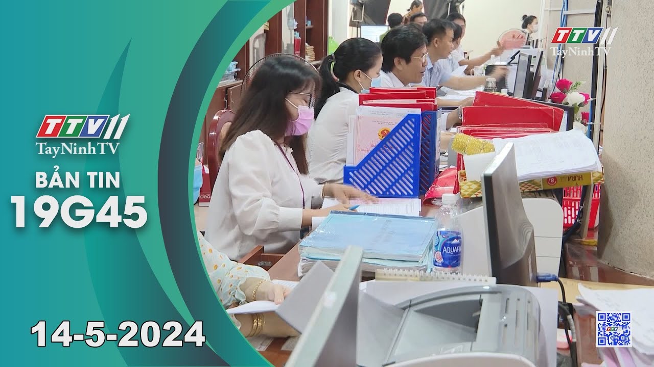 🛑Bản tin 19G45 | 14-5-2024 | Tin tức hôm nay | TayNinhTV